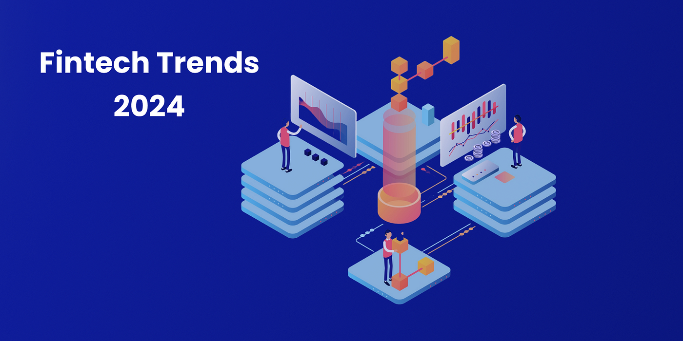 You are currently viewing 2024 Fintech Trends You Need to Know About