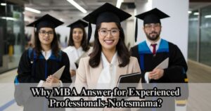 Read more about the article Why is MBA the best option for seasoned professionals?-notices mom